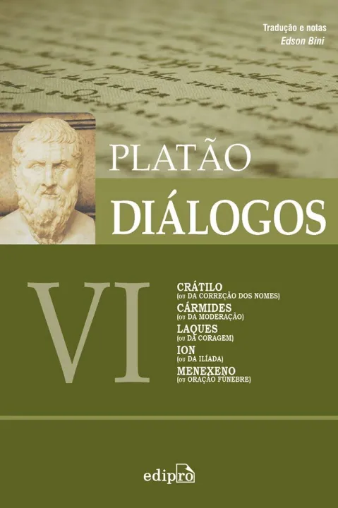 Diálogos VI - Crátilo (ou Da Correção dos Nomes), Cármides (ou Da Moderação), Laques (ou Da Coragem), Ion (ou Da Ilíada), Menexeno (ou Oração Fúnebre)