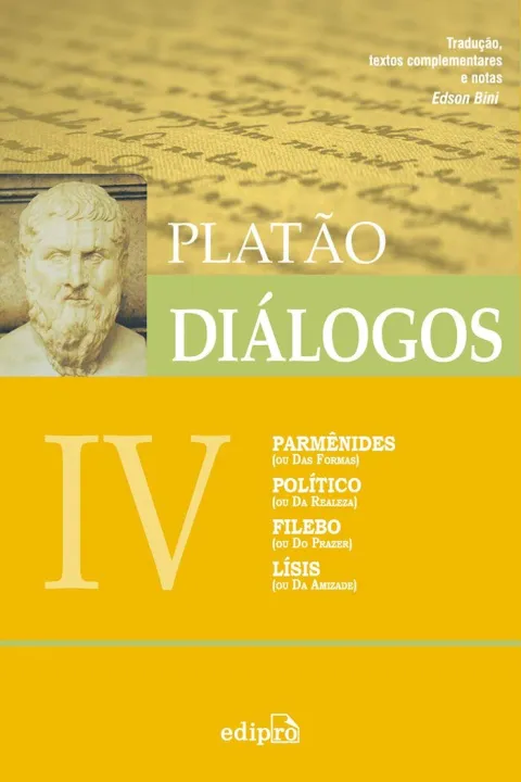 Diálogos IV - Parmênides (ou Das Formas), Político (Da Realeza), Filebo (ou Do Prazer), Lísis (ou Da Amizade)